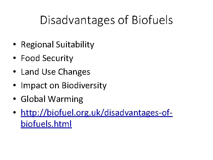 Disadvantages of Biofuels • • • Regional Suitability Food Security Land Use Changes Impact