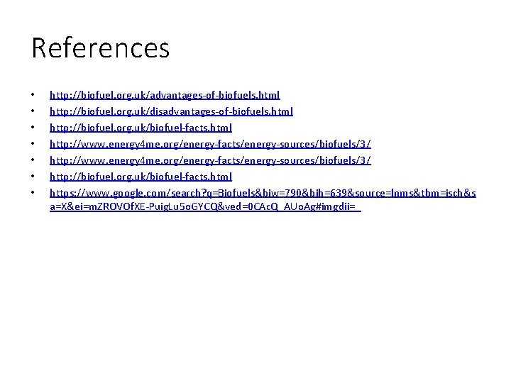 References • • http: //biofuel. org. uk/advantages of biofuels. html http: //biofuel. org. uk/disadvantages