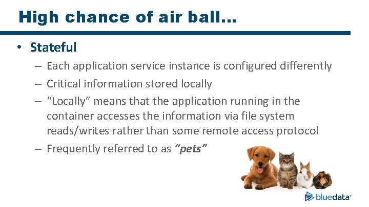 High chance of air ball… • Stateful – Each application service instance is configured