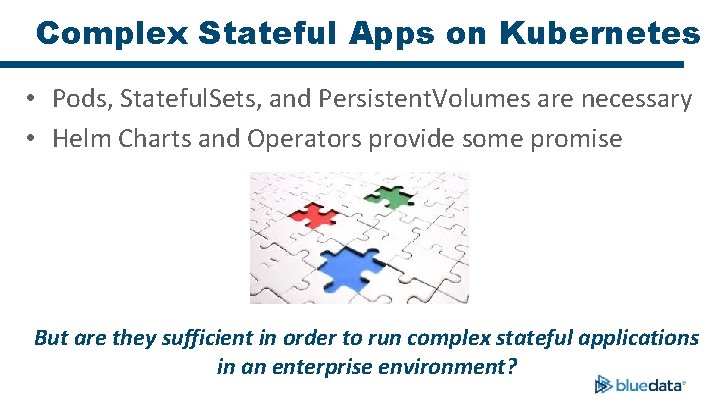 Complex Stateful Apps on Kubernetes • Pods, Stateful. Sets, and Persistent. Volumes are necessary