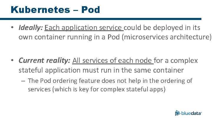 Kubernetes – Pod • Ideally: Each application service could be deployed in its own