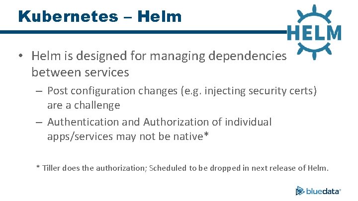 Kubernetes – Helm • Helm is designed for managing dependencies between services – Post