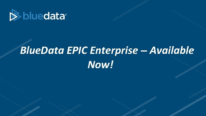 Blue. Data EPIC Enterprise – Available Now! 