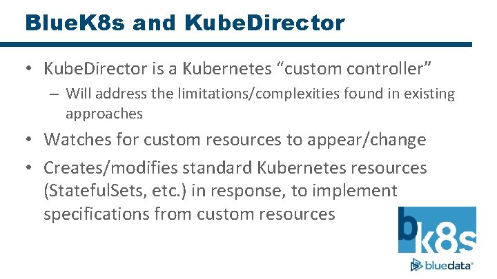 Blue. K 8 s and Kube. Director • Kube. Director is a Kubernetes “custom