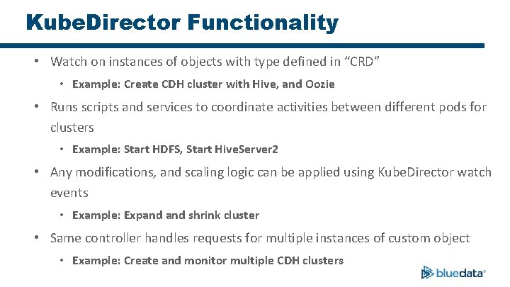 Kube. Director Functionality • Watch on instances of objects with type defined in “CRD”