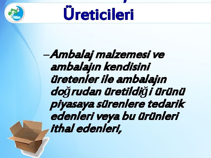 Üreticileri – Ambalaj malzemesi ve ambalajın kendisini üretenler ile ambalajın doğrudan üretildiği ürünü piyasaya