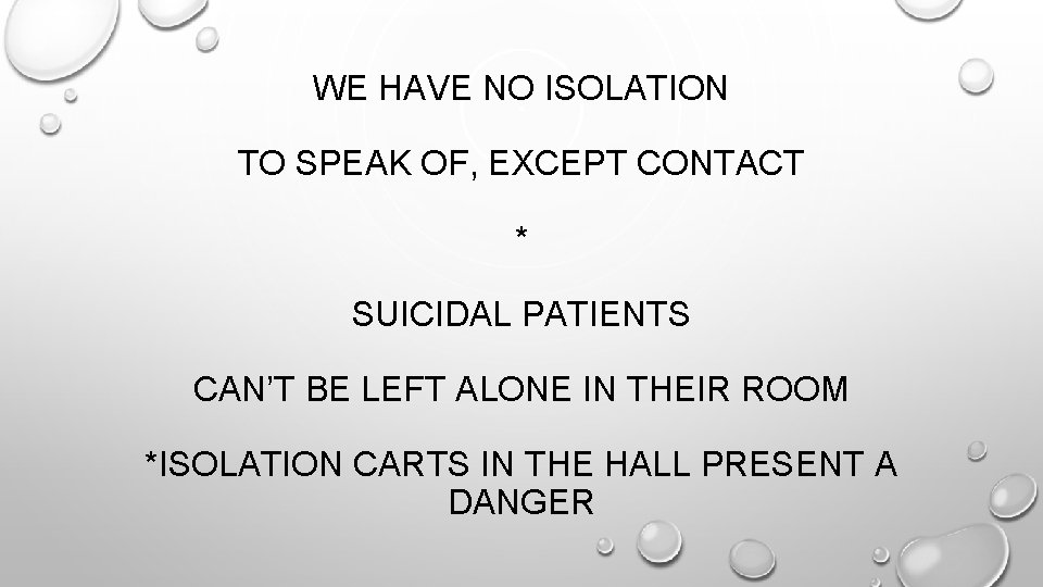 WE HAVE NO ISOLATION TO SPEAK OF, EXCEPT CONTACT * SUICIDAL PATIENTS CAN’T BE