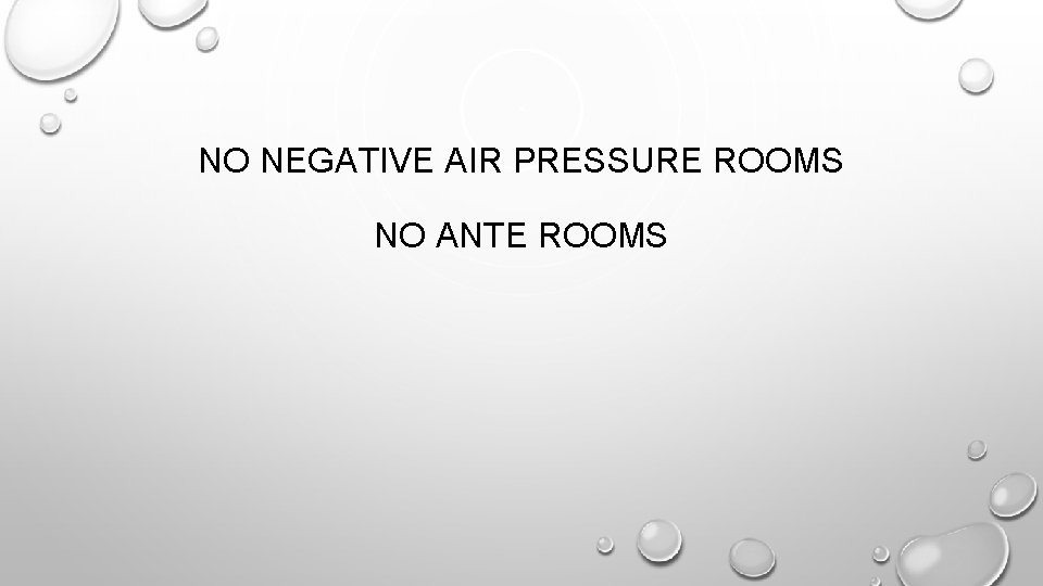 NO NEGATIVE AIR PRESSURE ROOMS NO ANTE ROOMS 