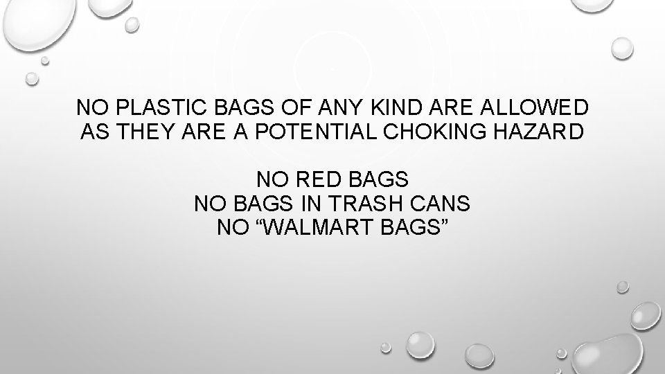 NO PLASTIC BAGS OF ANY KIND ARE ALLOWED AS THEY ARE A POTENTIAL CHOKING