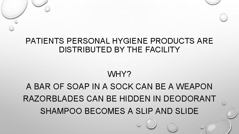 PATIENTS PERSONAL HYGIENE PRODUCTS ARE DISTRIBUTED BY THE FACILITY WHY? A BAR OF SOAP