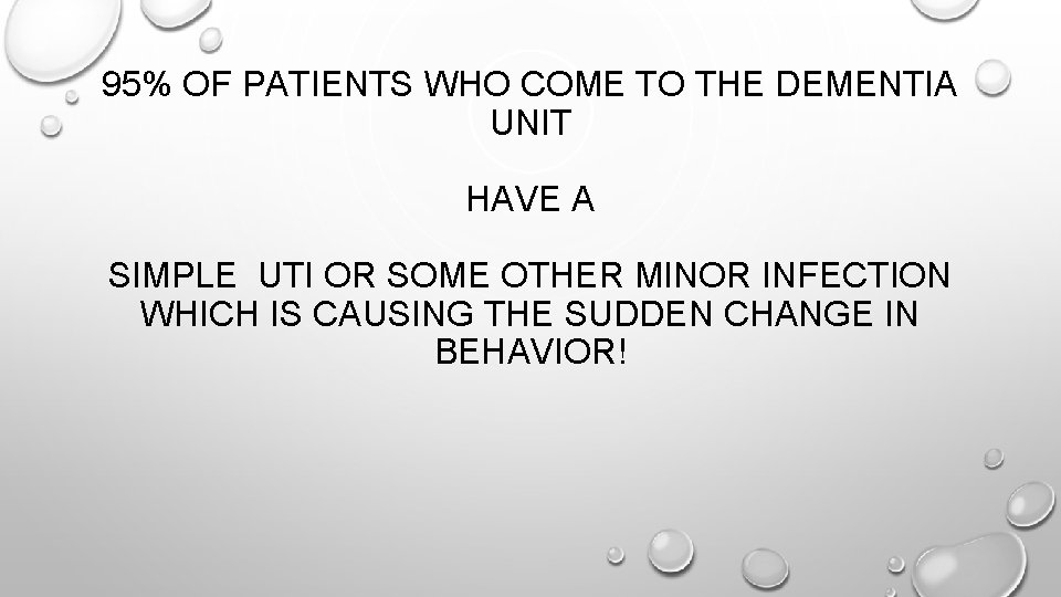 95% OF PATIENTS WHO COME TO THE DEMENTIA UNIT HAVE A SIMPLE UTI OR