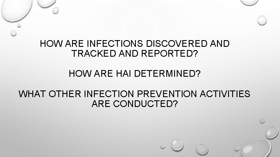 HOW ARE INFECTIONS DISCOVERED AND TRACKED AND REPORTED? HOW ARE HAI DETERMINED? WHAT OTHER