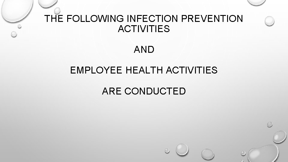 THE FOLLOWING INFECTION PREVENTION ACTIVITIES AND EMPLOYEE HEALTH ACTIVITIES ARE CONDUCTED 