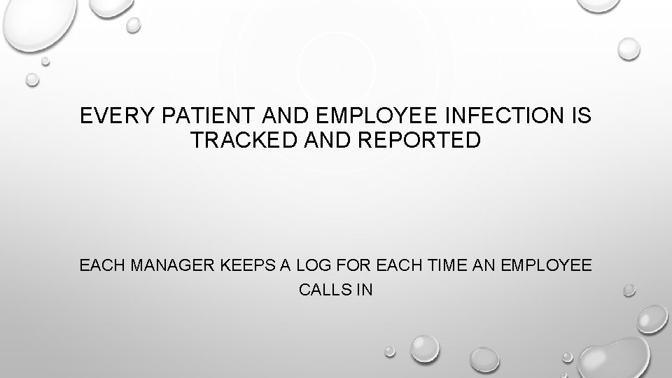 EVERY PATIENT AND EMPLOYEE INFECTION IS TRACKED AND REPORTED EACH MANAGER KEEPS A LOG