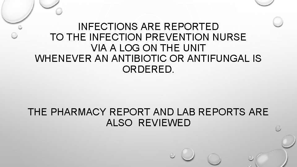 INFECTIONS ARE REPORTED TO THE INFECTION PREVENTION NURSE VIA A LOG ON THE UNIT