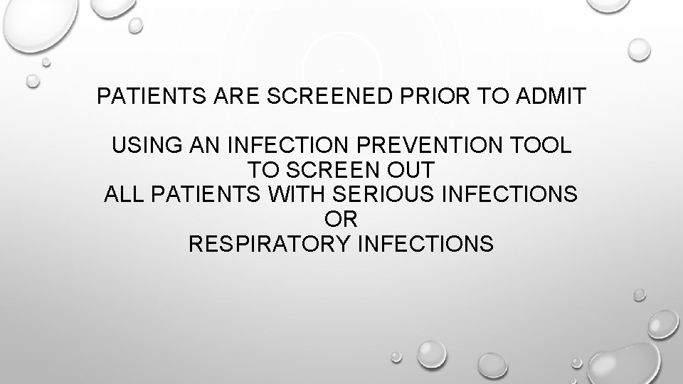 PATIENTS ARE SCREENED PRIOR TO ADMIT USING AN INFECTION PREVENTION TOOL TO SCREEN OUT