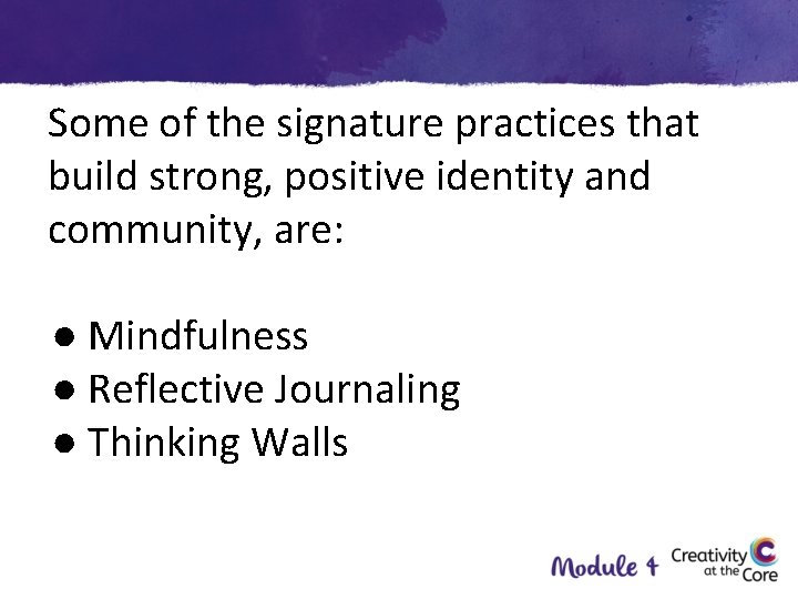 Some of the signature practices that build strong, positive identity and community, are: ●