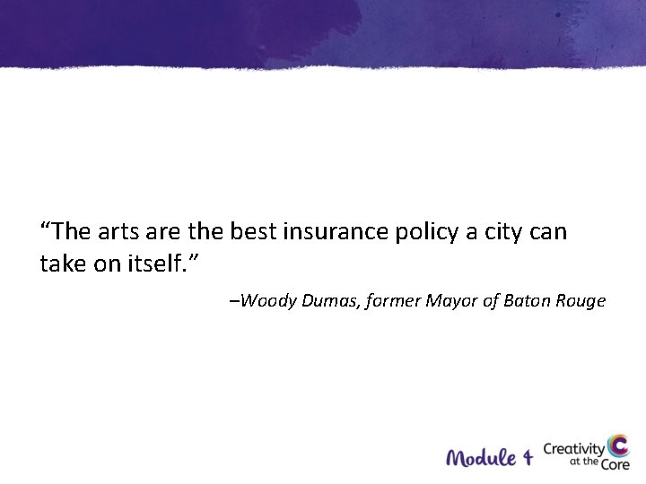 “The arts are the best insurance policy a city can take on itself. ”