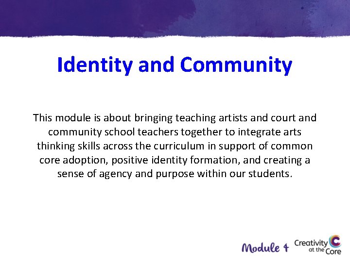 Identity and Community This module is about bringing teaching artists and court and community