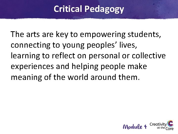 Critical Pedagogy The arts are key to empowering students, connecting to young peoples’ lives,