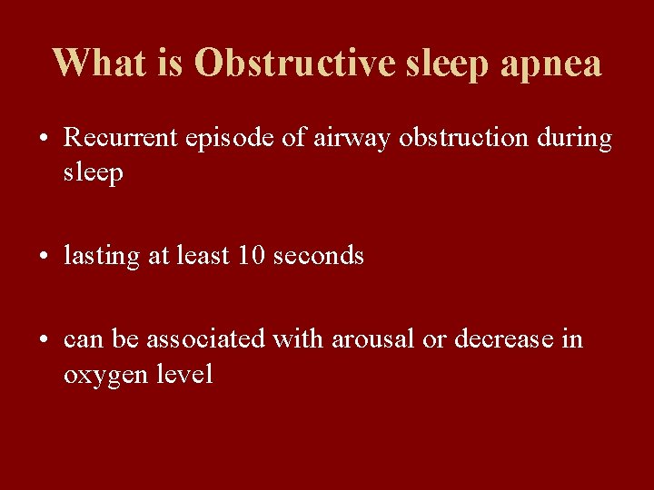 What is Obstructive sleep apnea • Recurrent episode of airway obstruction during sleep •