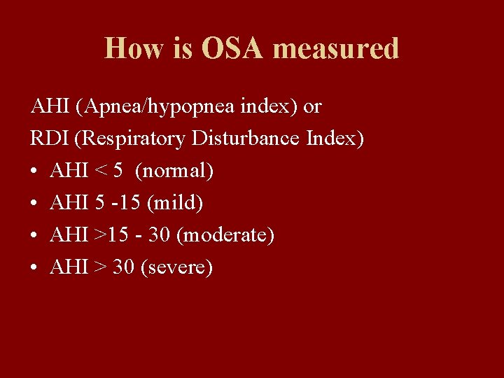 How is OSA measured AHI (Apnea/hypopnea index) or RDI (Respiratory Disturbance Index) • AHI