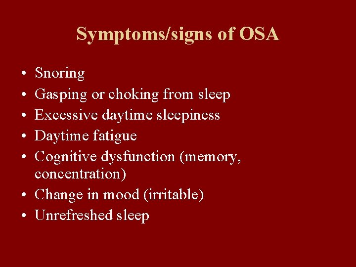 Symptoms/signs of OSA • • • Snoring Gasping or choking from sleep Excessive daytime