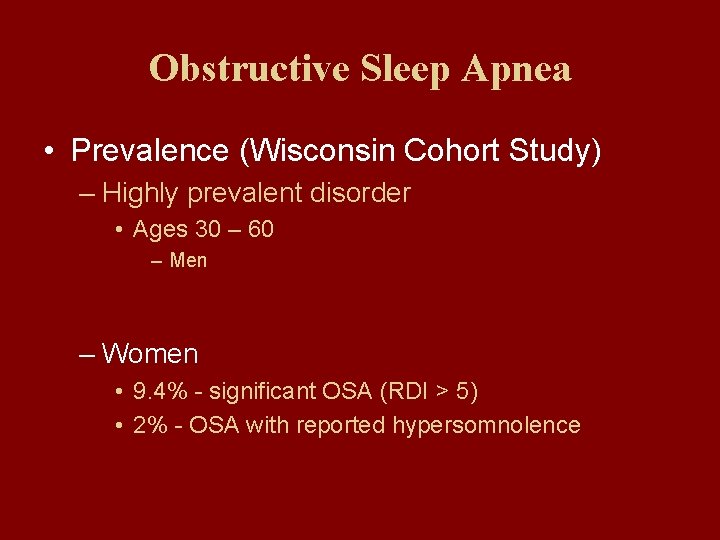 Obstructive Sleep Apnea • Prevalence (Wisconsin Cohort Study) – Highly prevalent disorder • Ages