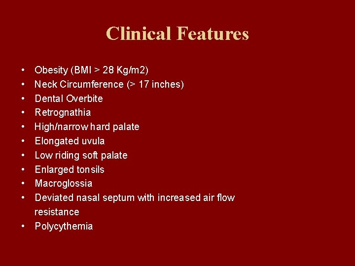 Clinical Features • • • Obesity (BMI > 28 Kg/m 2) Neck Circumference (>
