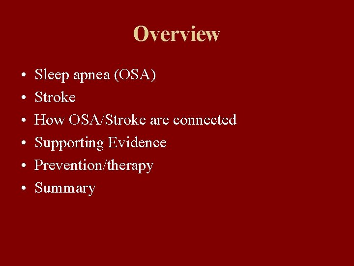 Overview • • • Sleep apnea (OSA) Stroke How OSA/Stroke are connected Supporting Evidence