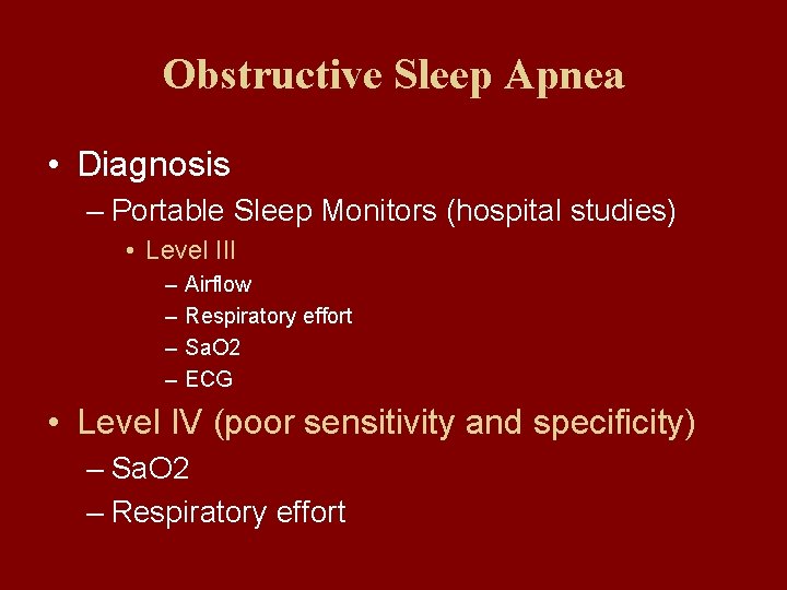 Obstructive Sleep Apnea • Diagnosis – Portable Sleep Monitors (hospital studies) • Level III