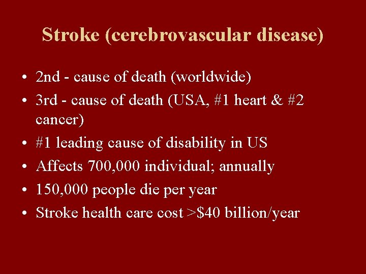 Stroke (cerebrovascular disease) • 2 nd - cause of death (worldwide) • 3 rd