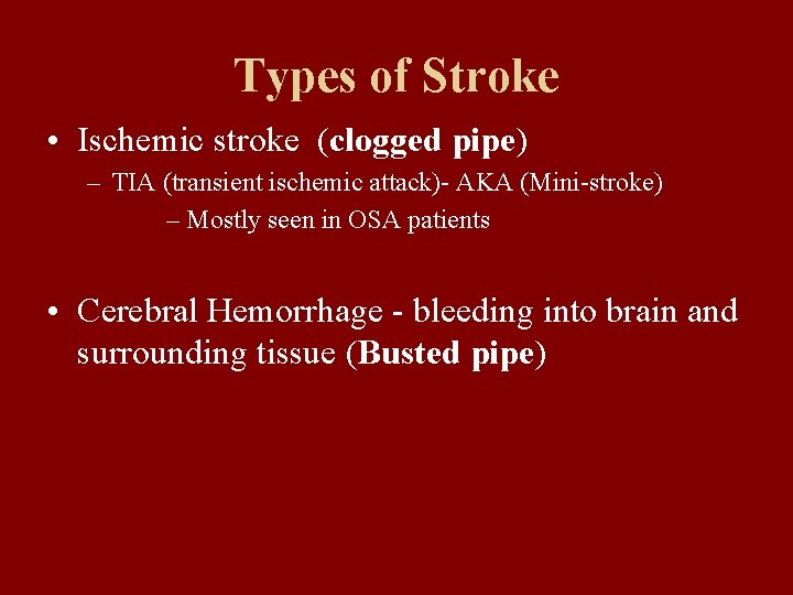 Types of Stroke • Ischemic stroke (clogged pipe) – TIA (transient ischemic attack)- AKA
