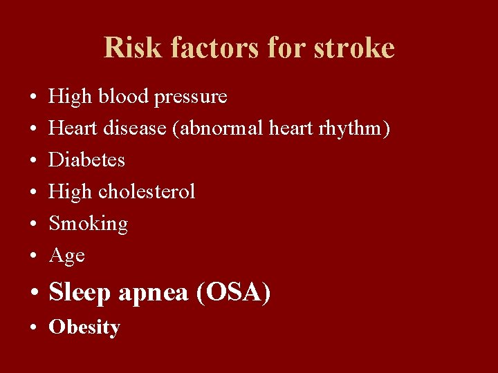 Risk factors for stroke • • • High blood pressure Heart disease (abnormal heart
