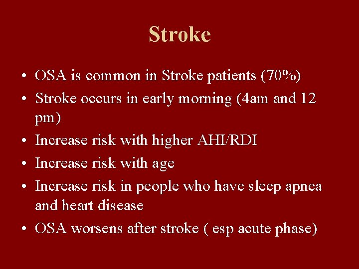 Stroke • OSA is common in Stroke patients (70%) • Stroke occurs in early