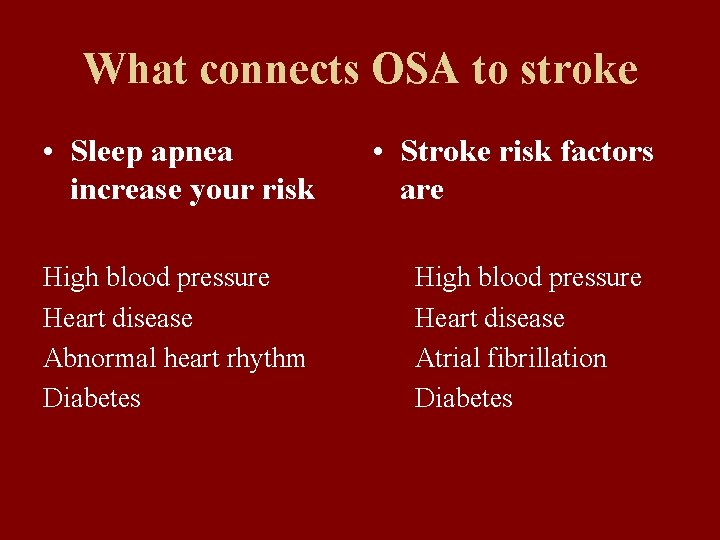 What connects OSA to stroke • Sleep apnea increase your risk High blood pressure