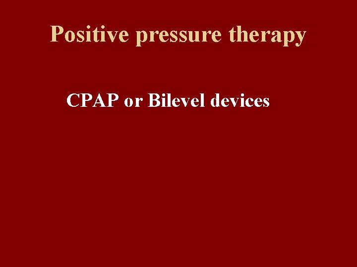Positive pressure therapy CPAP or Bilevel devices 