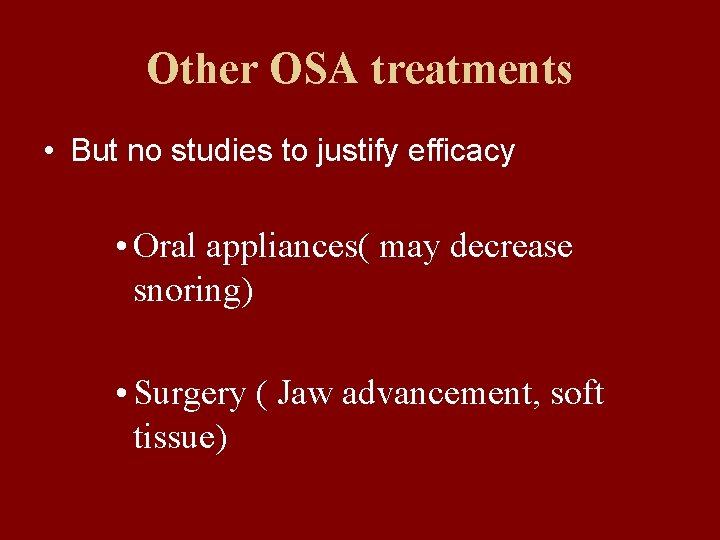 Other OSA treatments • But no studies to justify efficacy • Oral appliances( may