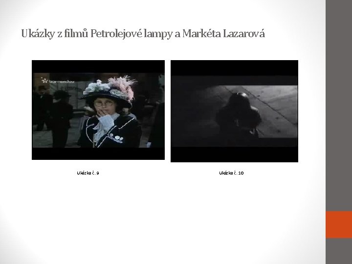Ukázky z filmů Petrolejové lampy a Markéta Lazarová Ukázka č. 9 Ukázka č. 10