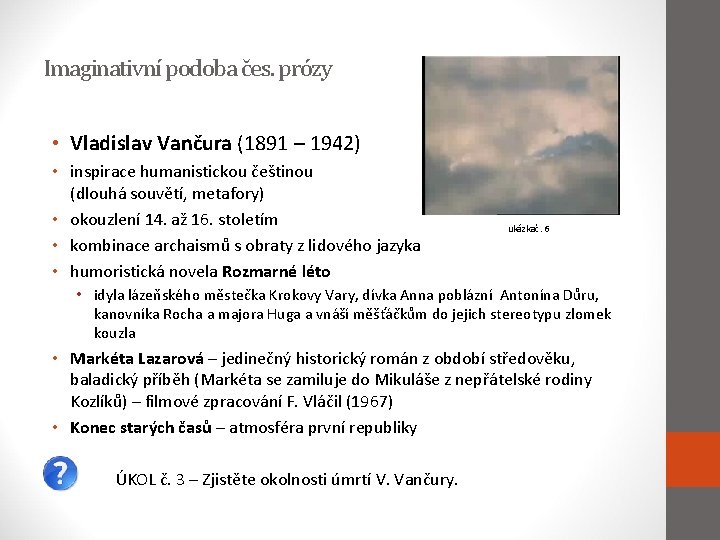 Imaginativní podoba čes. prózy • Vladislav Vančura (1891 – 1942) • inspirace humanistickou češtinou