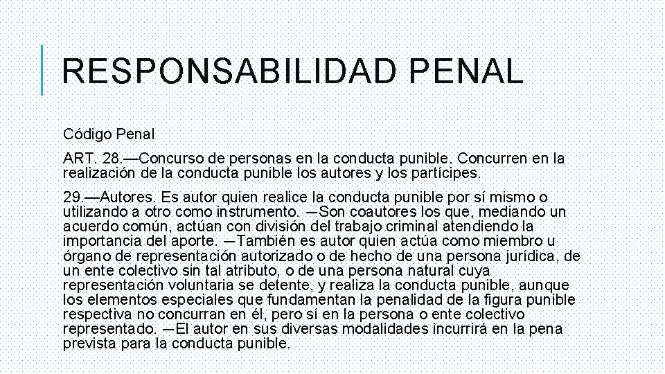 RESPONSABILIDAD PENAL Código Penal ART. 28. —Concurso de personas en la conducta punible. Concurren