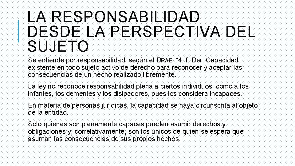 LA RESPONSABILIDAD DESDE LA PERSPECTIVA DEL SUJETO Se entiende por responsabilidad, según el DRAE:
