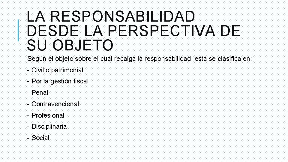 LA RESPONSABILIDAD DESDE LA PERSPECTIVA DE SU OBJETO Según el objeto sobre el cual