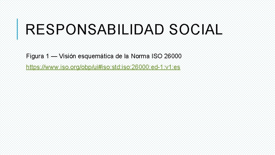 RESPONSABILIDAD SOCIAL Figura 1 — Visión esquemática de la Norma ISO 26000 https: //www.