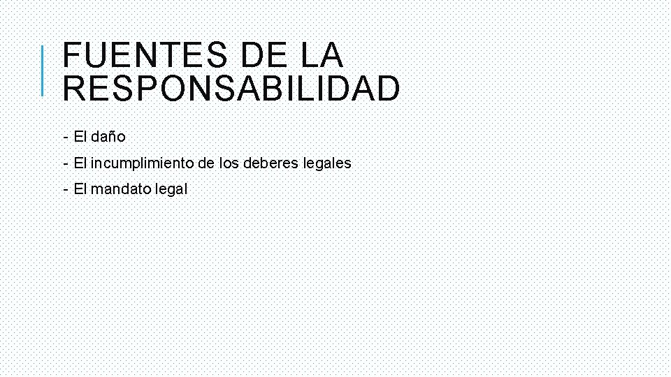 FUENTES DE LA RESPONSABILIDAD - El daño - El incumplimiento de los deberes legales