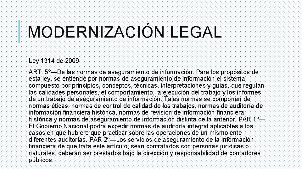 MODERNIZACIÓN LEGAL Ley 1314 de 2009 ART. 5º—De las normas de aseguramiento de información.