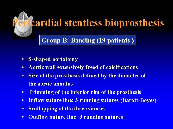 Pericardial stentless bioprosthesis Group B: Banding (19 patients ) • S-shaped aortotomy • Aortic