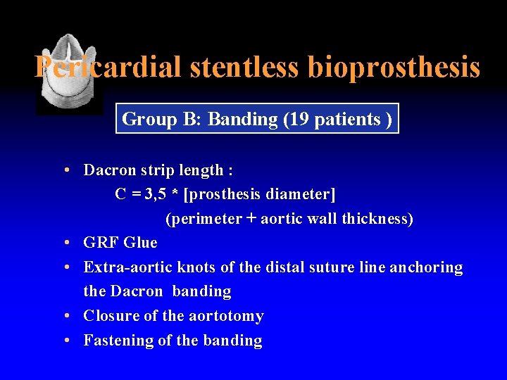 Pericardial stentless bioprosthesis Group B: Banding (19 patients ) • Dacron strip length :