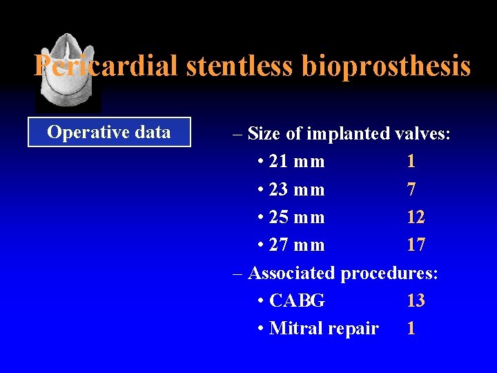 Pericardial stentless bioprosthesis Operative data – Size of implanted valves: • 21 mm 1