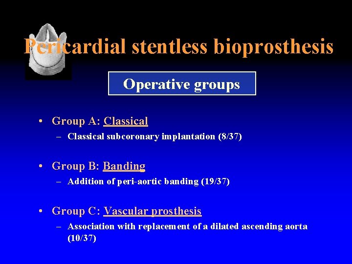 Pericardial stentless bioprosthesis Operative groups • Group A: Classical – Classical subcoronary implantation (8/37)